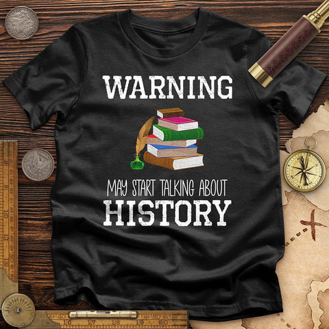 Warning May Start Talking About History T-Shirt Black / S