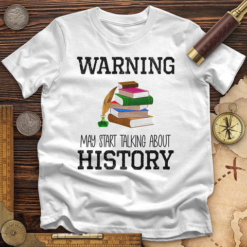 Warning May Start Talking About History T-Shirt White / S