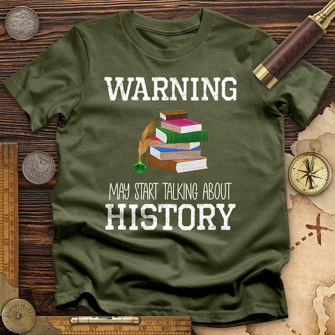 Warning May Start Talking About History T-Shirt Military Green / S
