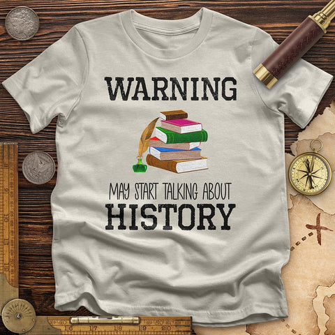 Warning May Start Talking About History T-Shirt Ice Grey / S
