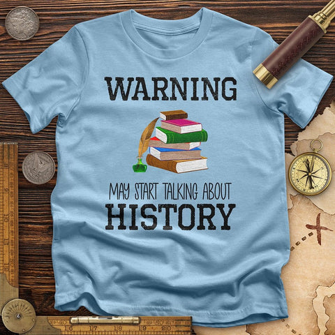 Warning May Start Talking About History T-Shirt Light Blue / S
