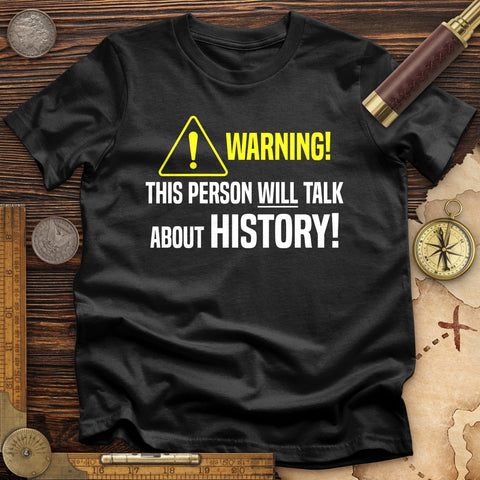 Warning Will Talk History T-Shirt