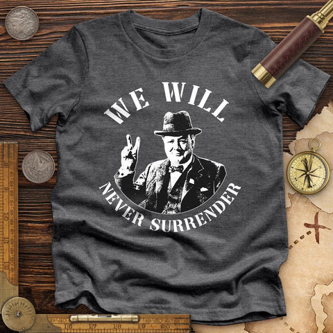 We Will Never Surrender Premium Quality Tee