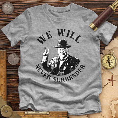 We Will Never Surrender Premium Quality Tee