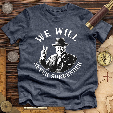 We Will Never Surrender Premium Quality Tee