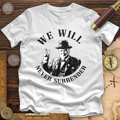 We Will Never Surrender Premium Quality Tee