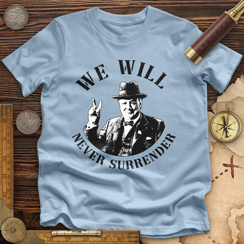 We Will Never Surrender Premium Quality Tee