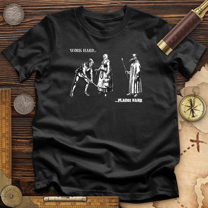 Work Hard Plague Hard T-Shirt