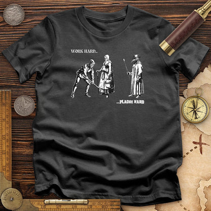 Work Hard Plague Hard T-Shirt